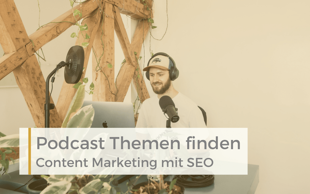 Podcast Themen finden – Content Marketing mit SEO