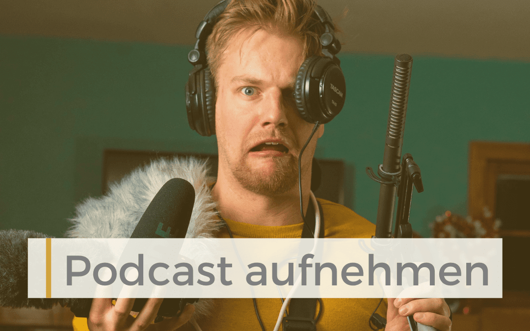 Podcast aufnehmen für Einsteiger – Step by Step Anleitung