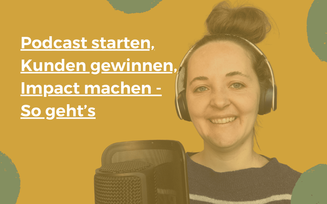 Podcast starten, Kunden gewinnen, Impact machen – So geht’s | 0