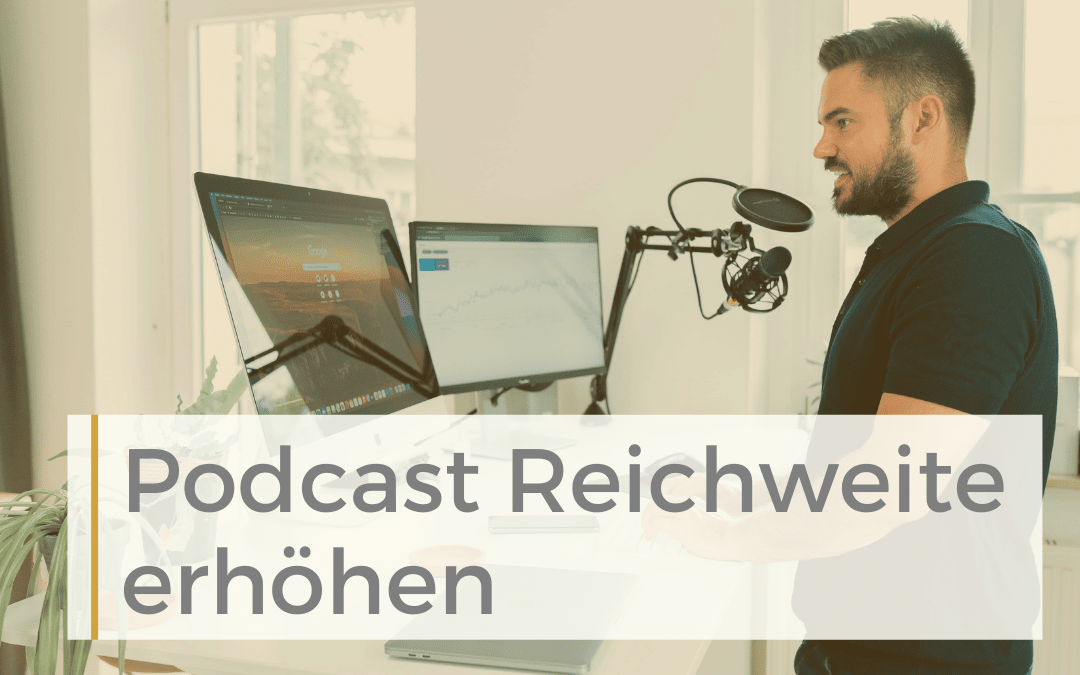 Podcast Reichweite erhöhen: Bessere Podcast Hörerzahlen mit diesen nachhaltigen Wachstumsstrategien