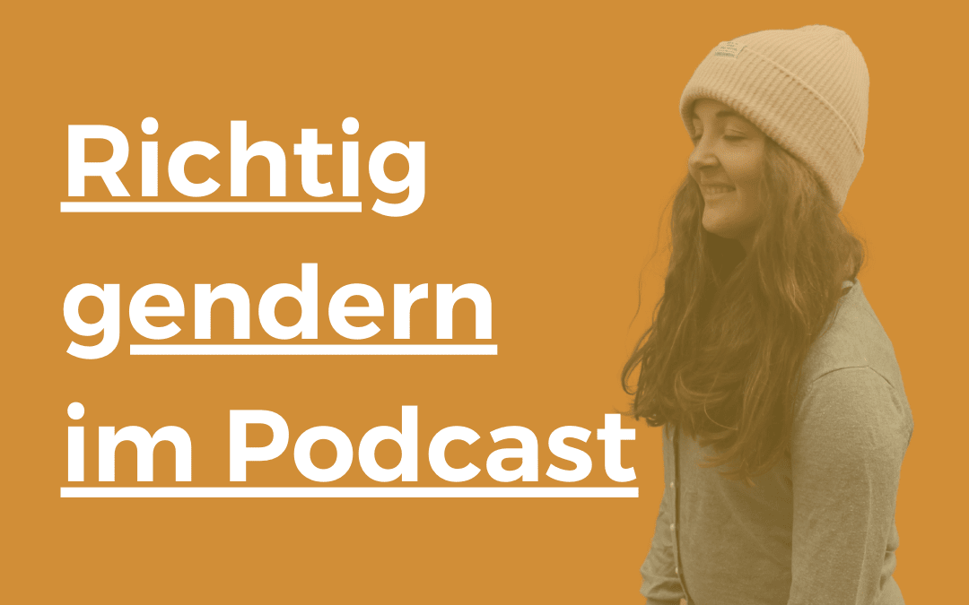 Richtig gendern im Podcast – Worauf du achten solltest | 22