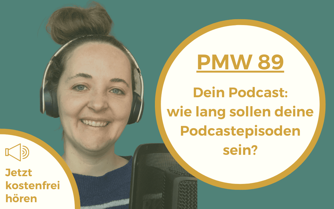 Dein Podcast: wie lang sollen deine Podcastepisoden sein? | 89