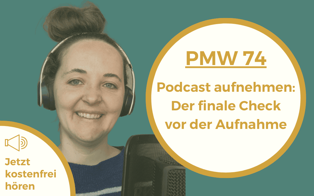 Podcast aufnehmen: Der finale Check vor der Aufnahme | 74