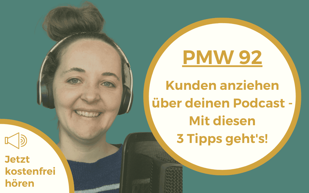 Kunden anziehen über deinen Podcast – Mit diesen 3 Tipps geht's! I 92