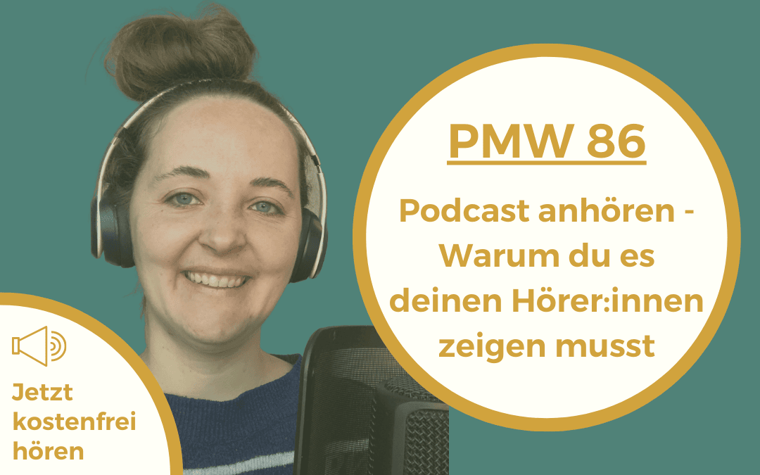 Podcast anhören – Warum du es deinen Hörer:innen zeigen musst | 86