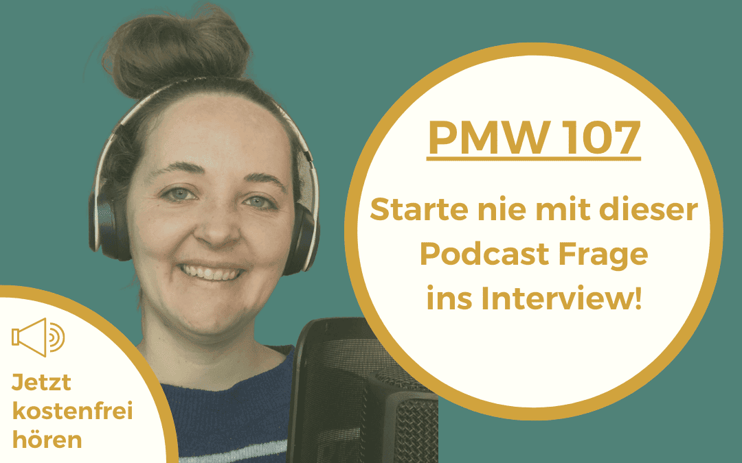 Starte nie mit dieser Podcast Frage ins Interview! | 107