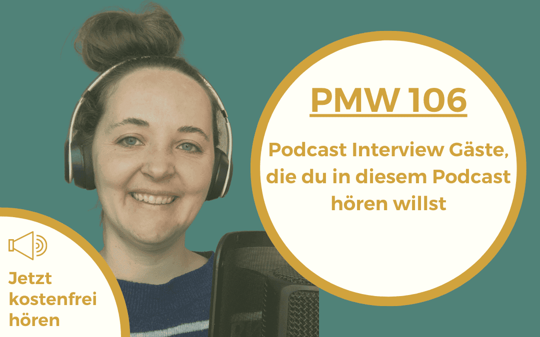 Podcast Interview Gäste, die du in diesem Podcast hören willst | 106